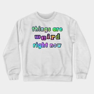 things are weird right now Crewneck Sweatshirt